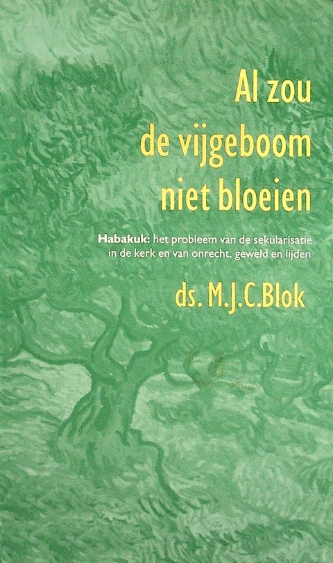 Ds. M.J.C. Biok - Al zou de vijgeboom niet bloeien