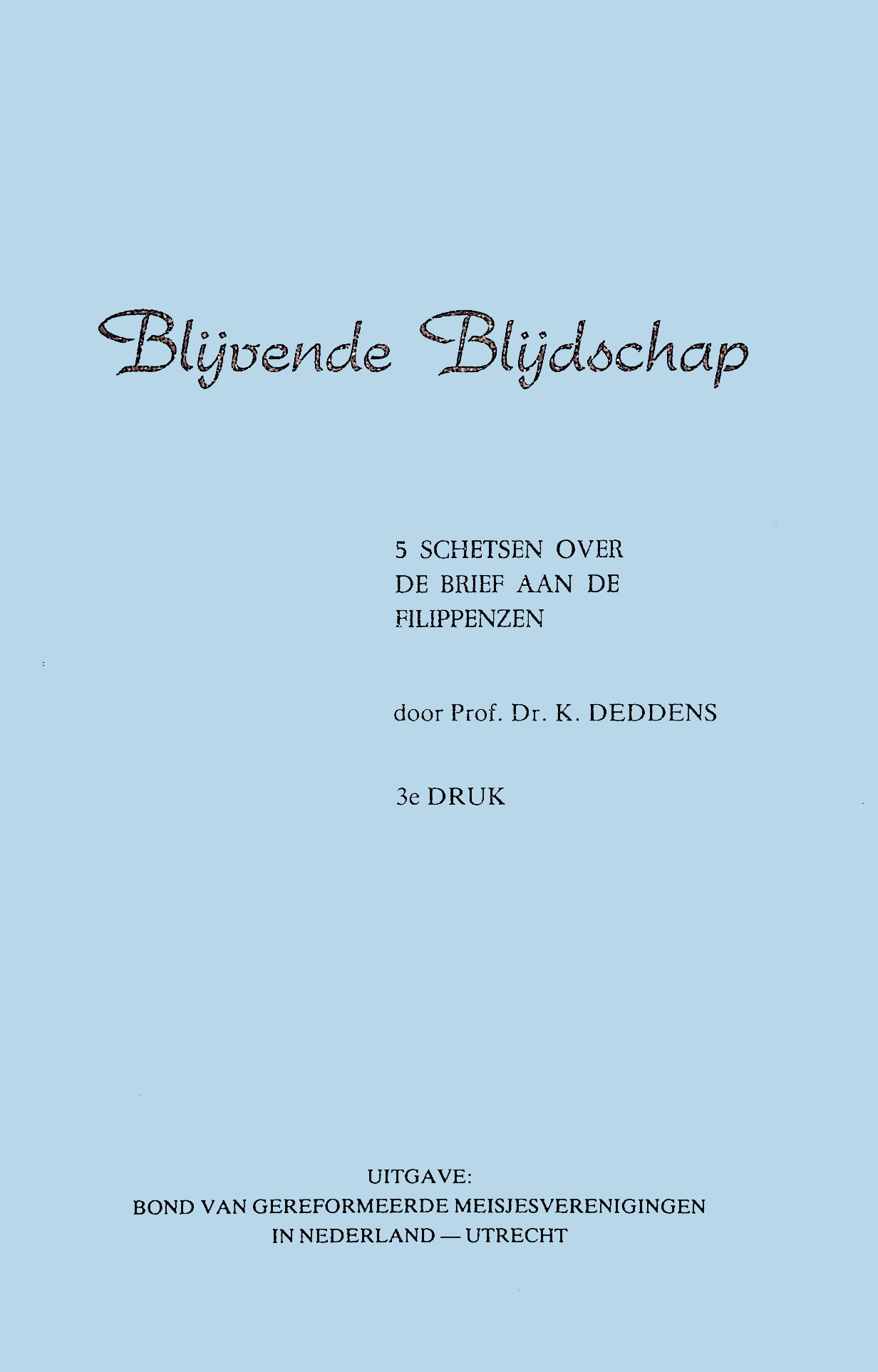 Deddens, Prof. dr. K., Blijvende blijdschap