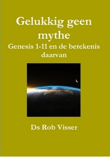 Gelukkig geen mythe - Genesis 1-11